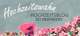 Hochzeitswahn – Der ultimative Hochzeitsblog für moderne Bräute und Hochzeiten